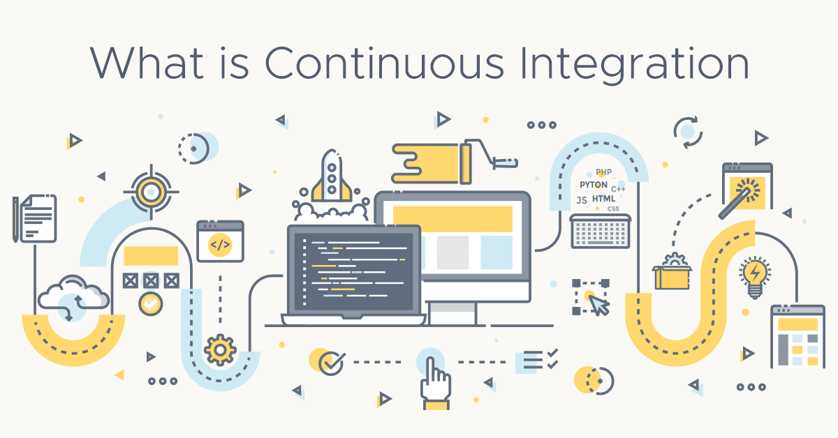 Continuous Integration là gì, tại sao bạn cần sử dụng nó?